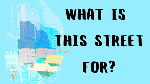 To the left, there is an abstract artwork of buildings; to the right, black text reads 'what is this street for?'. The image and text are set against a blue background.